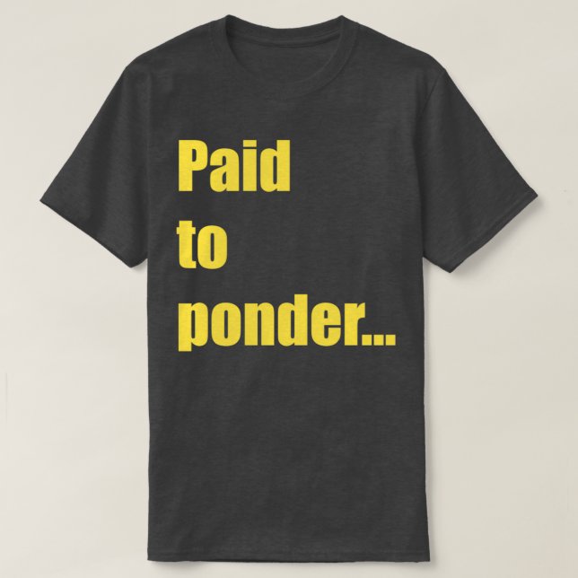 Paid to Ponder T-Shirt (Design Front)