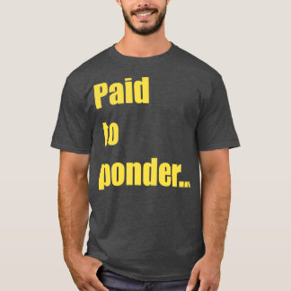 Paid to Ponder T-Shirt
