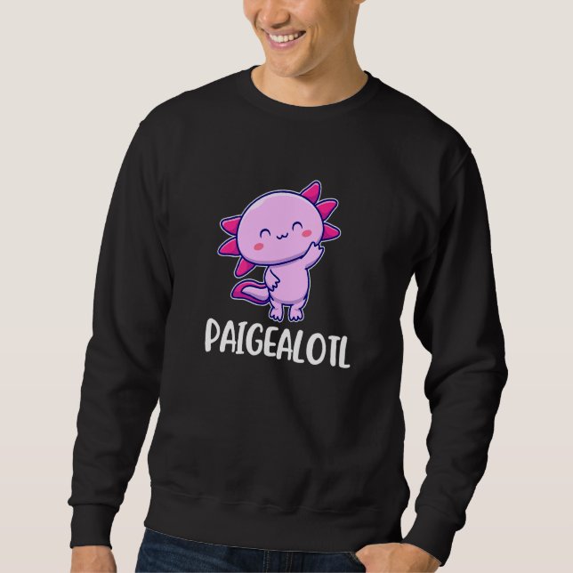 Paigealotl Axolotl Cute For Paige Sweatshirt (Front)