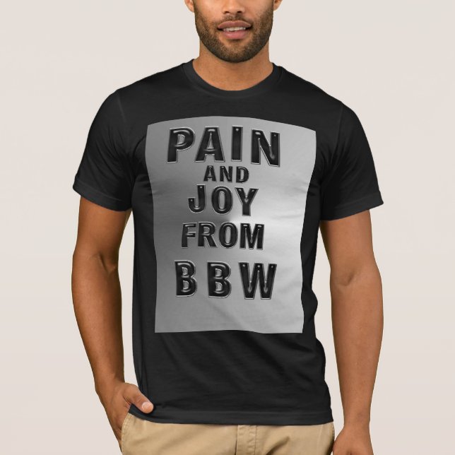 PAIN AND JOY FROM MZ BBW T-Shirt (Front)