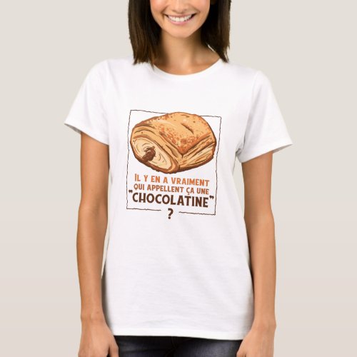 Pain Au Chocolat Ou Chocolatine  Choclate Bread T_Shirt