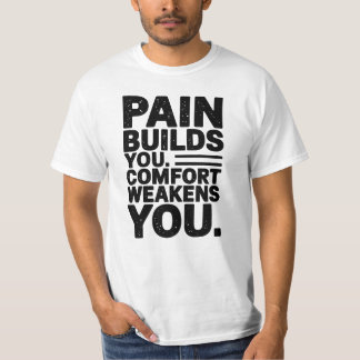 Pain Builds You Motivational Saying T-Shirt