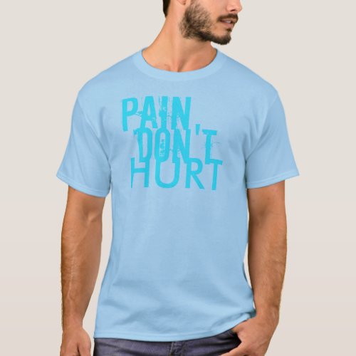 Pain Dont Hurt T_Shirt