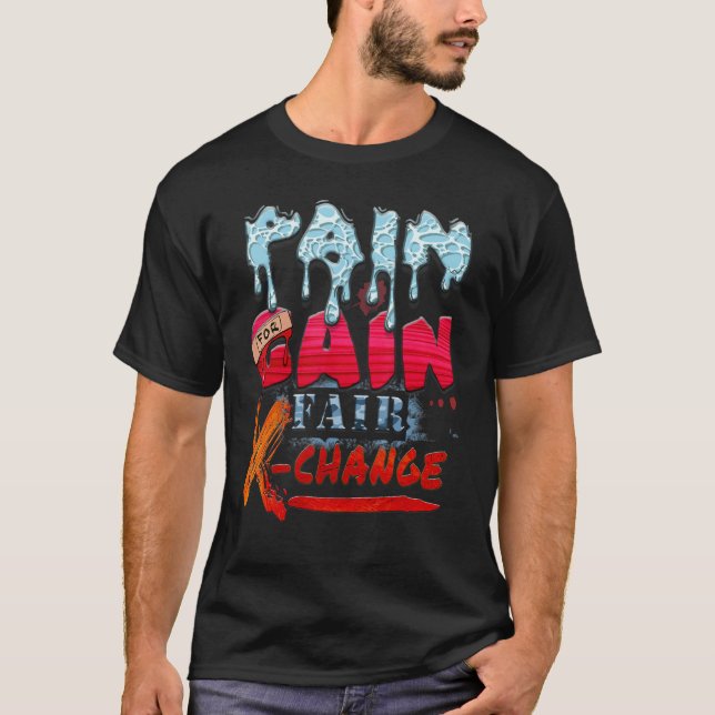 Pain For Gain Fair X Change T-Shirt (Front)