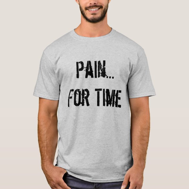 Pain...For Time T-Shirt (Front)