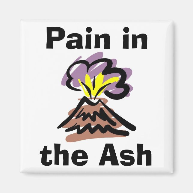 Pain in the Ash - Iceland Volcano Magnet (Front)