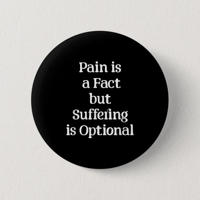 Pain Is A Fact But Suffering Is Optional Motivatio Button (Front)
