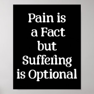 Pain Is A Fact But Suffering Is Optional Motivatio Poster