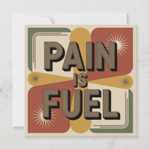 Pain Is Fuel Invitation