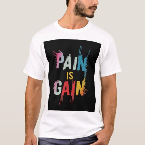 Pain Is gain  T_Shirt