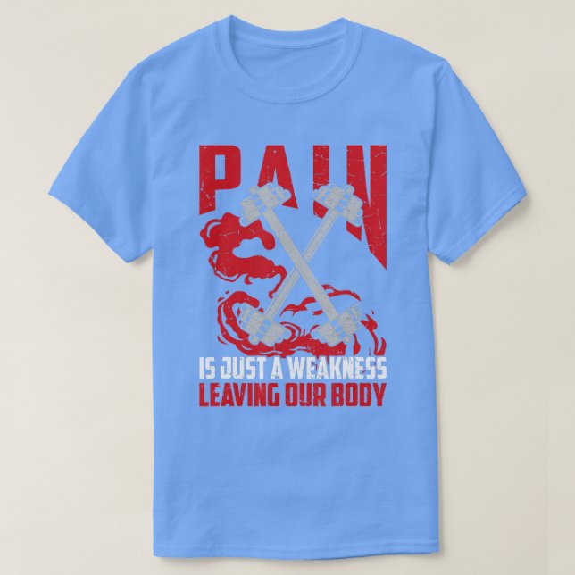 Pain Is Just A Weakness Leaving Our Body  Bodybuil T-Shirt (Design Front)