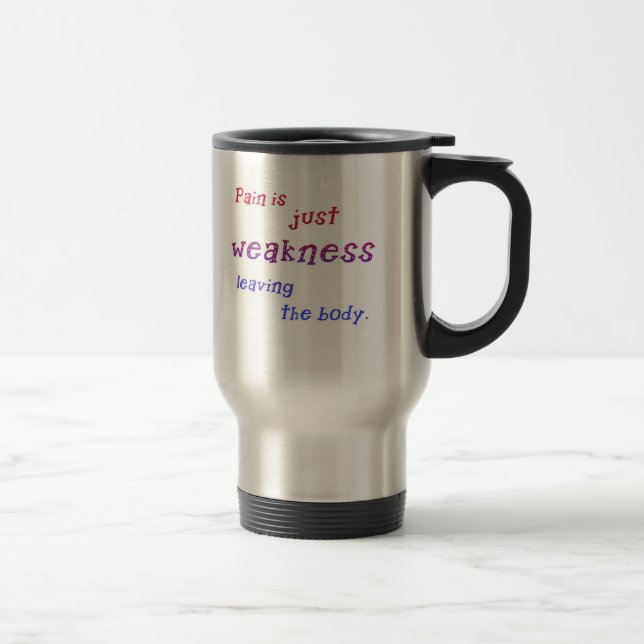 Pain is Just Weakness Leaving the Body Tshirts Travel Mug (Right)