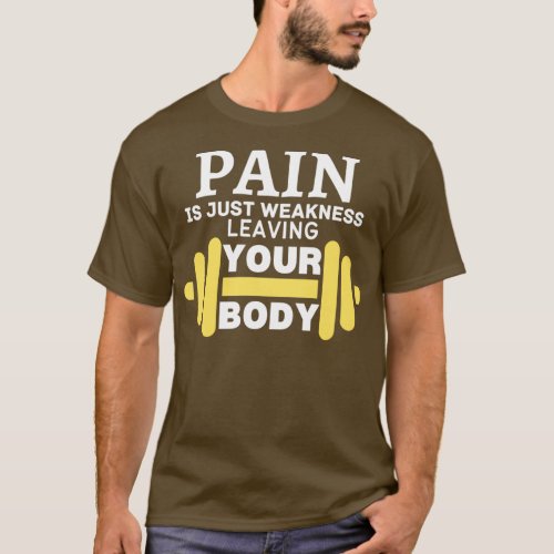 Pain Is Just Weakness Leaving Your Body 2 T_Shirt