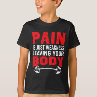 Pain Is Just Weakness Leaving Your Body Bodybuildi T-Shirt