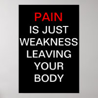 Pain is just weakness leaving your body poster