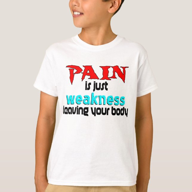 Pain Is Just Weakness Leaving Your Body T-Shirt (Front)