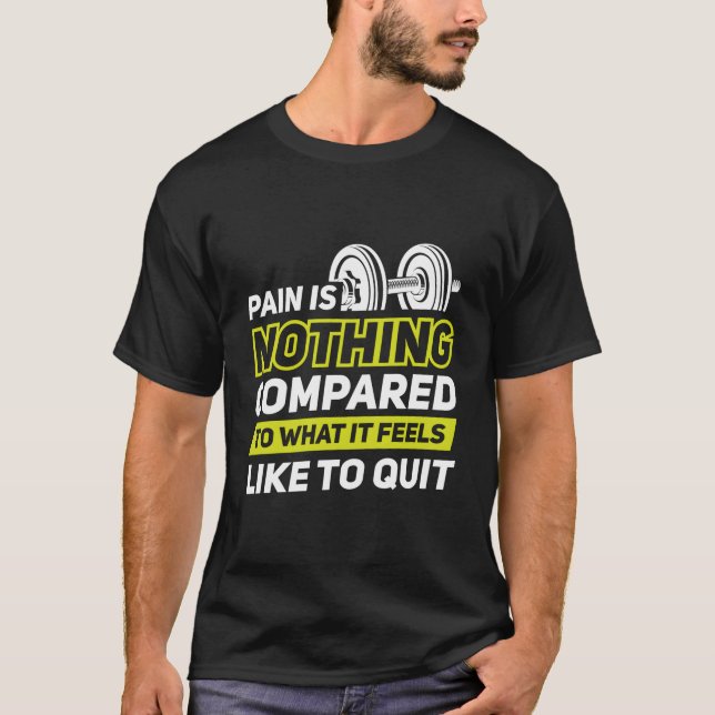 Pain Is Nothing Compared To What It Feels Like To  T-Shirt (Front)