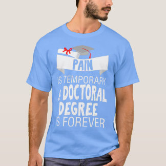 Pain Is Temporary A Doctor Forever T-Shirt