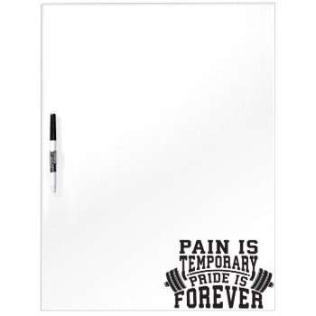Pain Is Temporary  Pride Is Forever  Inspirational Dry-erase Board by physicalculture at Zazzle