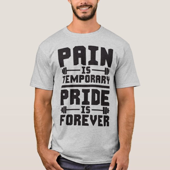 Pain Is Temporary, Pride Is Forever T-Shirt (Front)
