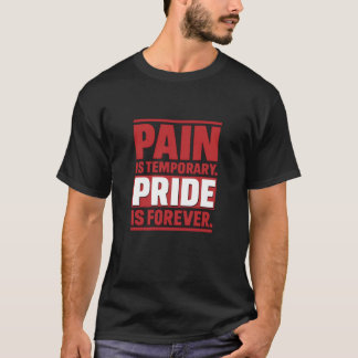 Pain Is Temporary Pride Is Forever T-Shirt