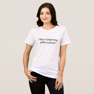 Pain Is Temporary, Pride Is Forever Tri-Blend Shirt