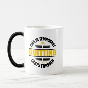 Pain Is Temporary Quitting Lasts Forever Magic Mug