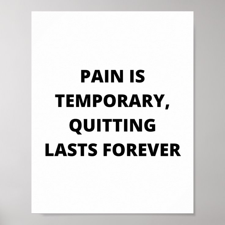 Pain is temporary, quitting lasts forever poster | Zazzle