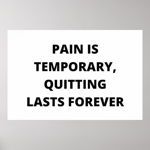 Pain is temporary quitting lasts forever poster