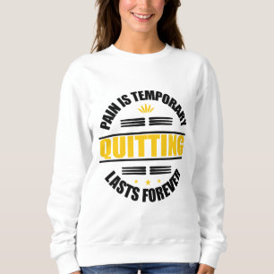 Pain Is Temporary Quitting Lasts Forever Sweatshirt