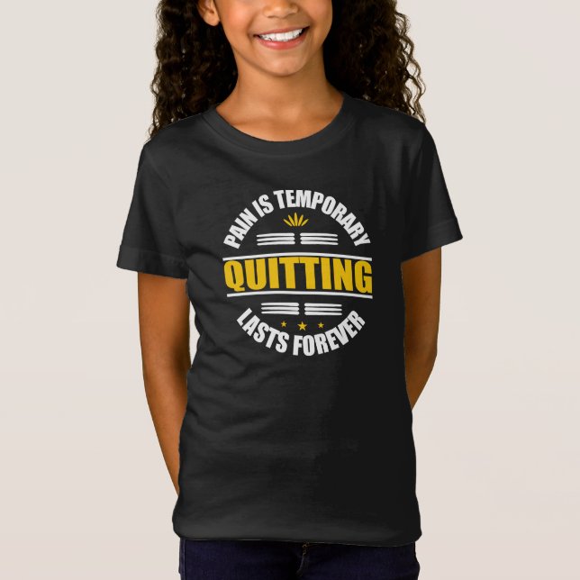 Pain Is Temporary Quitting Lasts Forever T-Shirt (Front)