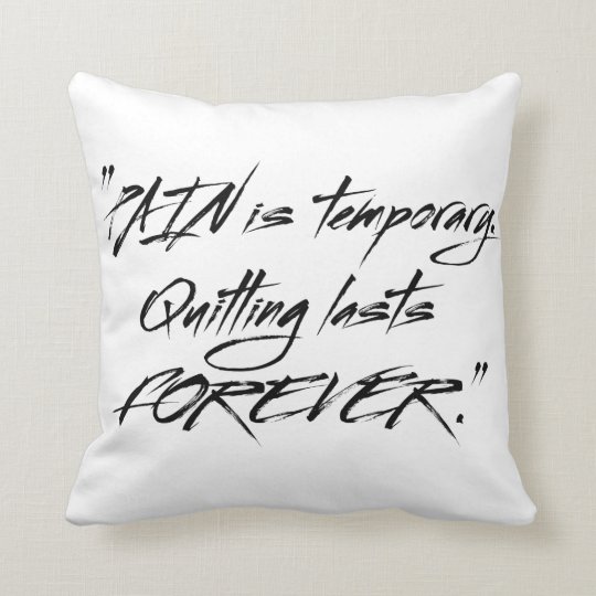 Pain is temporary quitting lasts forever throw pillow Zazzle