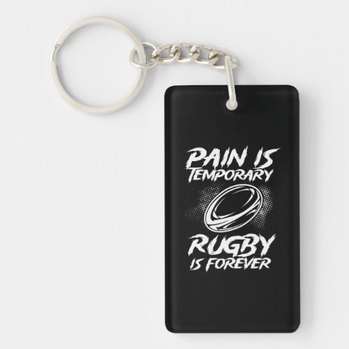 Pain Is Temporary Rugby Is Forever Rugby Player Keychain