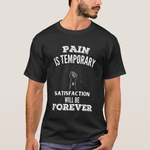 Pain is Temporary Satisfaction will be Forever T_Shirt