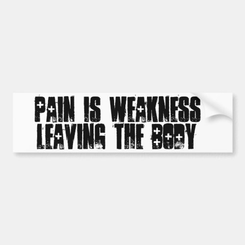 Pain is weakness leaving the body Bumper Sticker