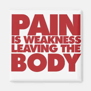 Pain is weakness leaving the body magnet