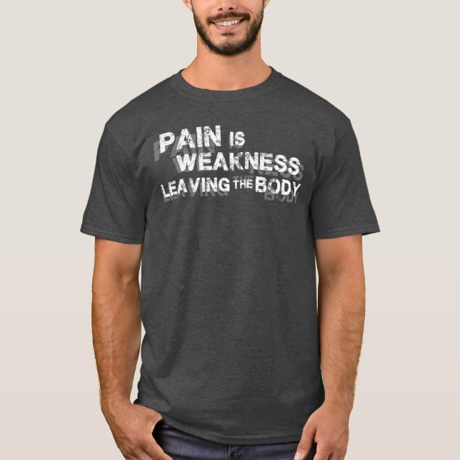 Pain Is Weakness Leaving The Body T-Shirt (Front)
