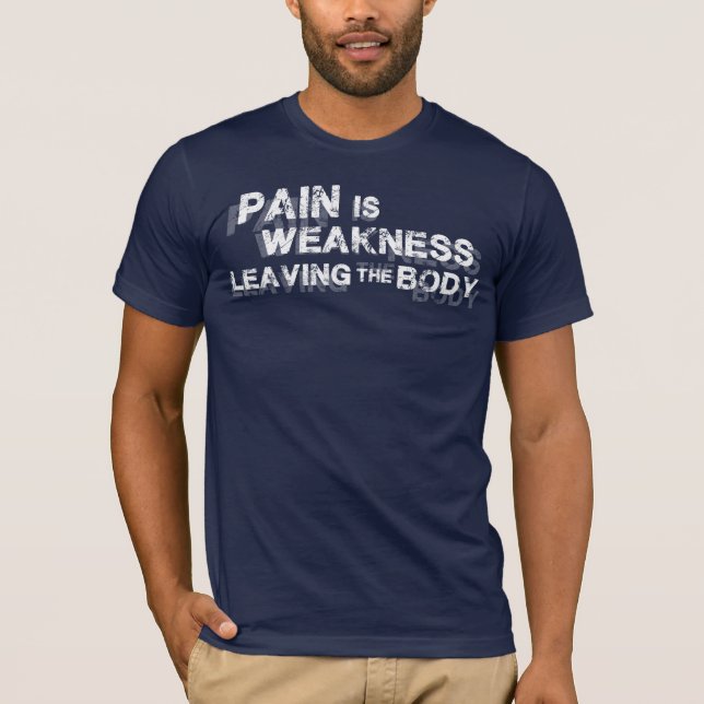 Pain Is Weakness Leaving The Body T-Shirt (Front)
