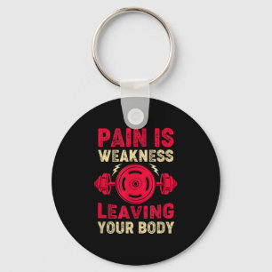 Pain Is Weakness Leaving Your Body &amp; Motivatio Keychain