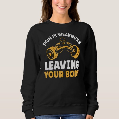 Pain Is Weakness Leaving Your Body Funny Workout G Sweatshirt