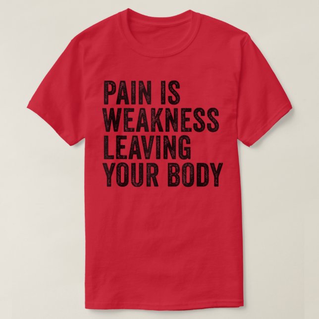 Pain Is Weakness Leaving Your Body Funny Workout G T-Shirt (Design Front)