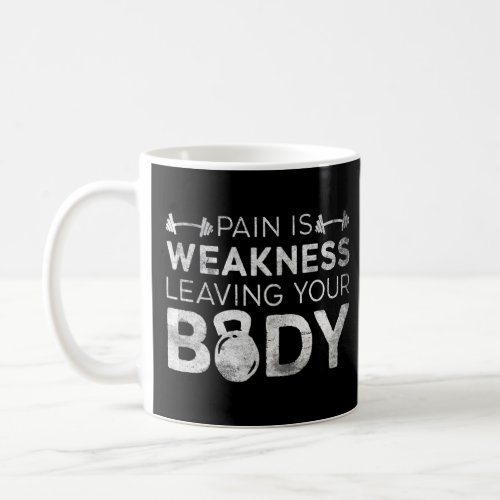 Pain Is Weakness Leaving Your Body Grunge Gym Work Coffee Mug