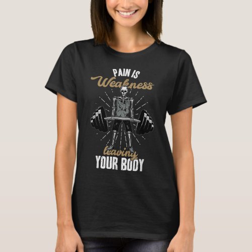 Pain is Weakness Leaving Your Body Gym Motivationa T_Shirt
