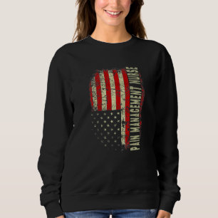 Pain Manage Nurse 4th Of July US Flag Patriotic Nu Sweatshirt