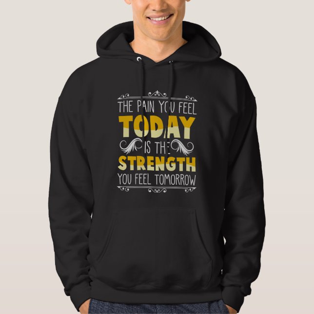 Pain Today Strenght Tomorrow Motivational Quote Hoodie (Front)
