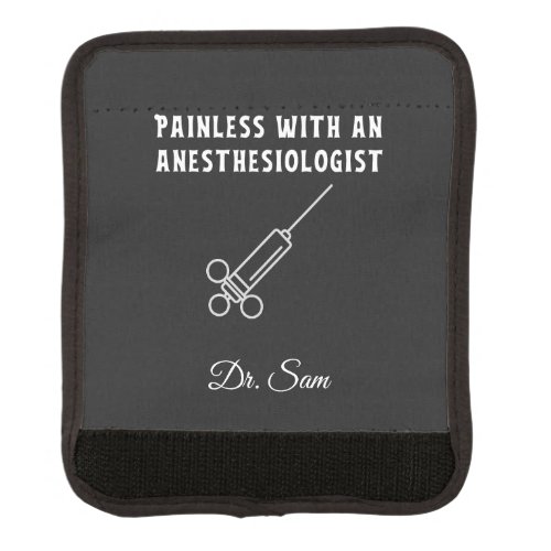 Painless with an Anesthesiologist Anesthesiology Luggage Handle Wrap