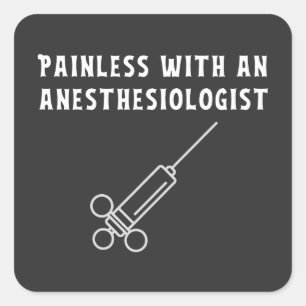 Painless with an Anesthesiologist, Anesthesiology Square Sticker
