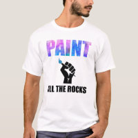 Paint All The Rocks Rock Painting T-Shirt