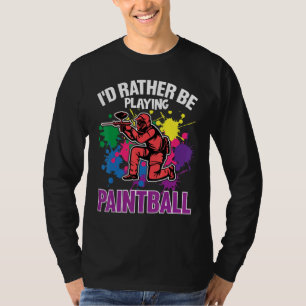 Paint Ballers I'd Rather Be Playing Paintball T-Shirt