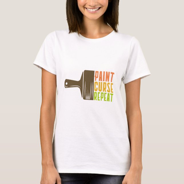 Paint. Curse. Repeat. Funny DIY Painter T-Shirt (Front)